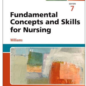 Test Bank for Fundamental Concepts and Skills for Nursing 7th Edition by Williams