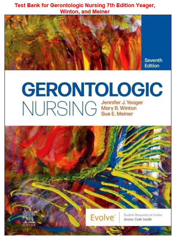 Test Bank for Gerontologic Nursing 7th Edition Yeager, Winton, and Meiner