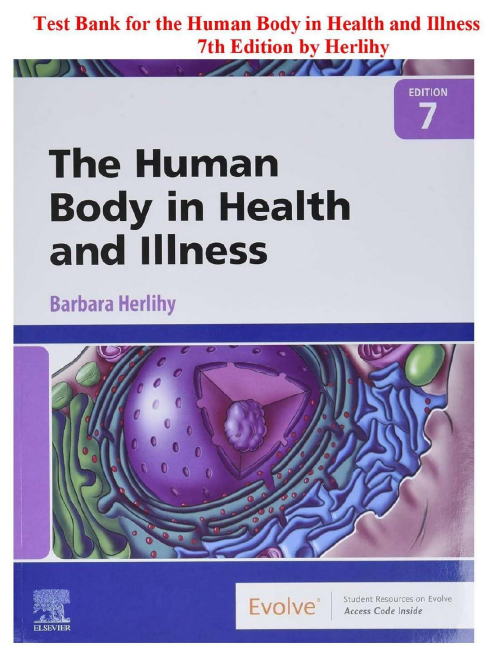Test Bank for The Human Body in Health and Illness 7th Edition by Herlihy