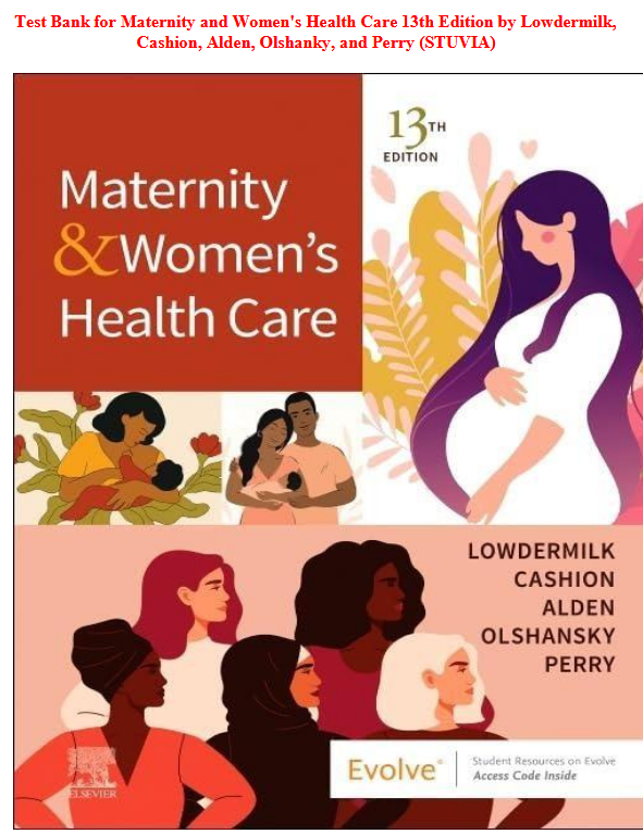 Test Bank for Maternity and Women's Health Care 13th Edition by Lowdermilk