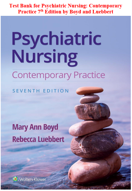 Test Bank for Psychiatric Nursing: Contemporary Practice 7th Edition by Boyd and Luebbert