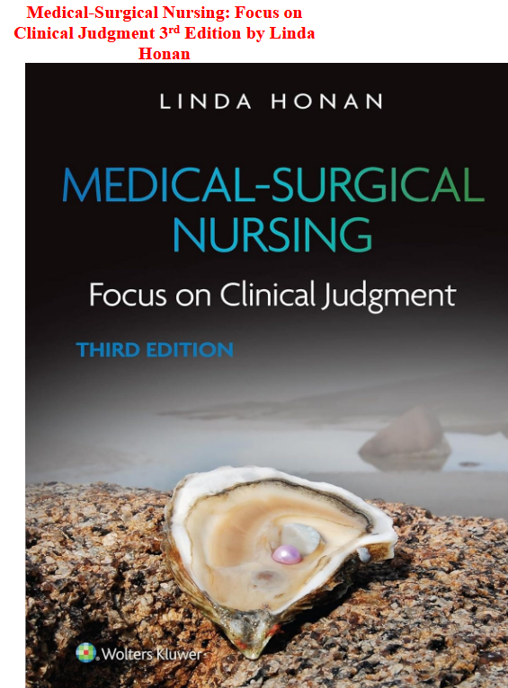 Test Bank- Medical-Surgical Nursing: Focus on Clinical Judgment 3rd Edition by Linda Honan